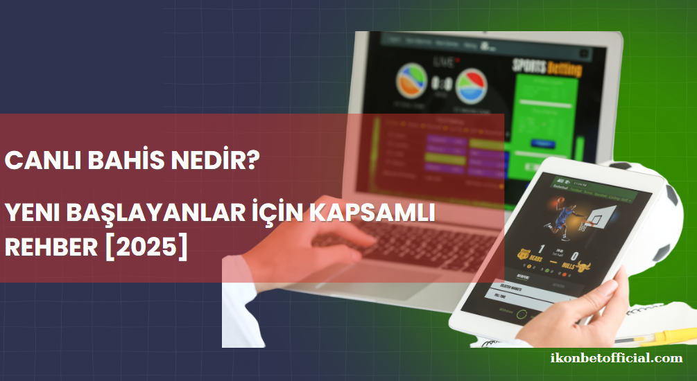 Canlı Bahis Nedir Yeni Başlayanlar İçin Kapsamlı Rehber [2025]
