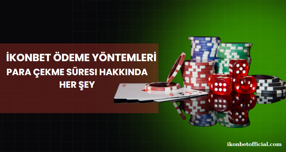 ikonbet Ödeme Yöntemleri ve Para Çekme Süresi Hakkında Her Şey
