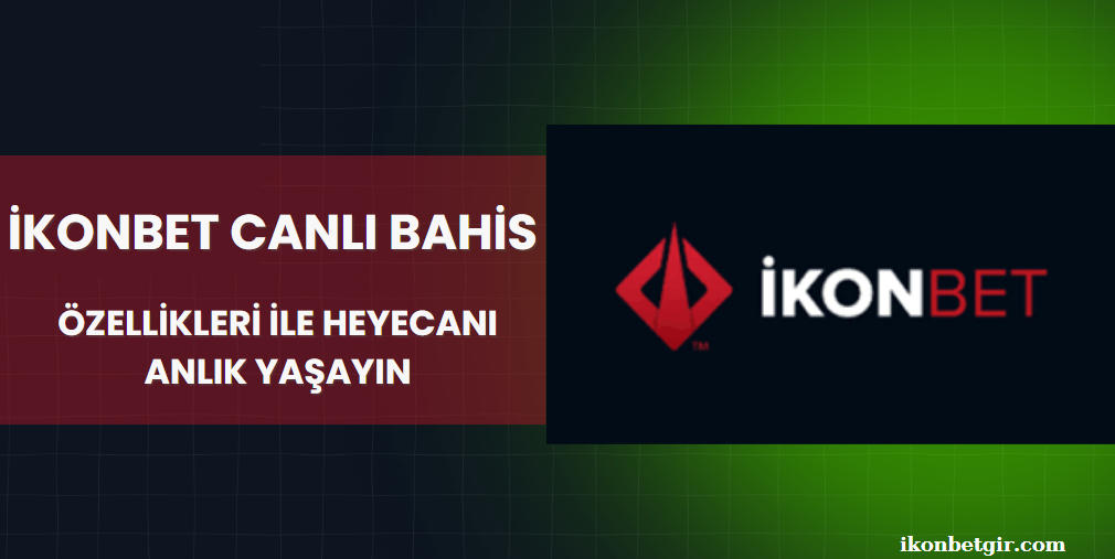 İkonbet Canlı Bahis Özellikleri ile Heyecanı Anlık Yaşayın